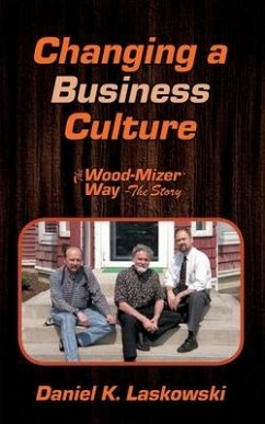 The Wood-Mizer Way -- The Story: Changing a Business Culture - Laskowski, Daniel K.