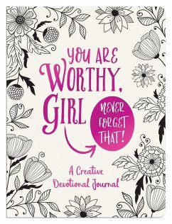 You Are Worthy, Girl. Never Forget That!: A Creative Devotional Journal - Compiled By Barbour Staff