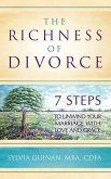 The Richness of Divorce: 7 Steps to Unwind Your Marriage with Love and Grace