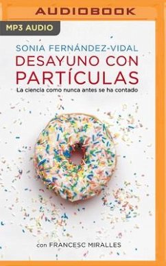 Desayuno Con Partículas (Narración En Castellano) - Fernández-Vidal, Sonia; Casa de Col on de Las Palmas