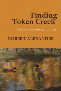 Finding Token Creek: New & Selected Writing, 1975-2020 - Alexander, Robert