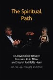 The Spiritual Path: A Conversation Between Professor Ali A. Allawi and Shaykh Fadhlalla Haeri On His Life, Thought and Work