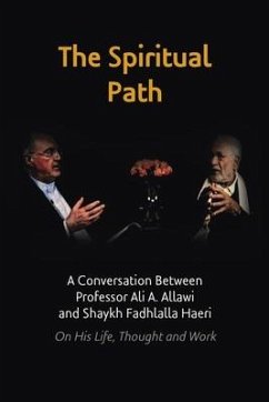 The Spiritual Path: A Conversation Between Professor Ali A. Allawi and Shaykh Fadhlalla Haeri On His Life, Thought and Work - Haeri, Shaykh Fadhlalla; Allawi, Ali A.