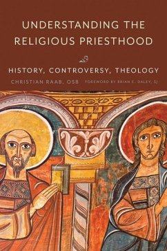 Understanding the Religious Priesthood: History, Controversy, Theology - Raab, Christian