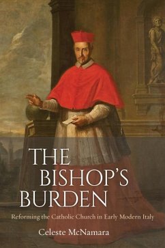 The Bishop's Burden: Reforming the Catholic Church in Early Modern Italy - McNamara, Celeste