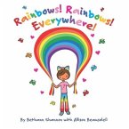 Rainbows! Rainbows! Everywhere!: The colorful story of Bow the Rainbow Girl and her Rainbow World