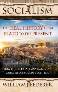 Socialism: The Real History from Plato to the Present: How the Deep State Capitalizes on Crises to Consolidate Control [With Paperback Book] - Federer, William J.