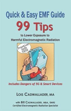 Quick & Easy EMF Guide: 99 Tips to Lower Exposure to Harmful Electromagnetic Radiation - Includes Dangers of 5G & Smart Devices - Cadwallader Ma, Lois