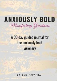 Anxiously Bold: A 30 day guided journal for the anxiously bold visionary - Mapanda, Eve