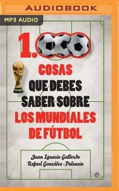 1000 Cosas Que Debes Saber Sobre Los Mundiales de Fútbol (Narración En Castellano) - Gallardo, Juan Ignacio; González-Palencia, Rafael