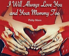 I Will Always Love You and Your Mommy Too - Mann, Philip