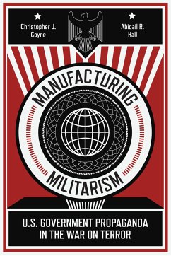 Manufacturing Militarism - Coyne, Christopher J; Hall, Abigail R