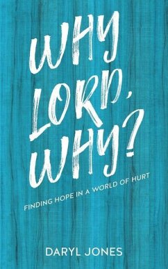 Why Lord, Why?: Finding Hope in a World of Hurt - Jones, Daryl