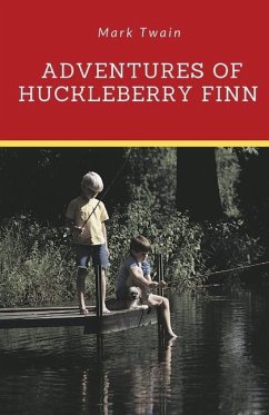 Adventures of Huckleberry Finn: A novel by Mark Twain told in the first person by Huckleberry 
