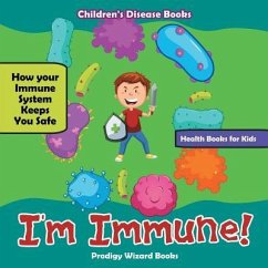 I'm Immune! How Your Immune System Keeps You Safe - Health Books for Kids - Children's Disease Books - Prodigy Wizard