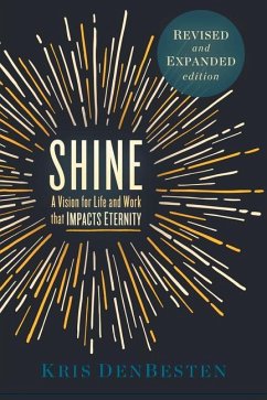 Shine: A Vision for Life and Work That Impacts Eternity - Den Besten, Kris; Denbesten, Kris