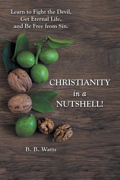 Christianity in a Nutshell! - Watts, B. B.