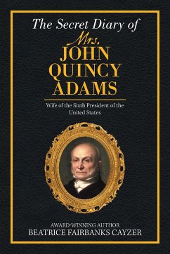 The Secret Diary of Mrs. John Quincy Adams - Fairbanks Cayzer, Beatrice