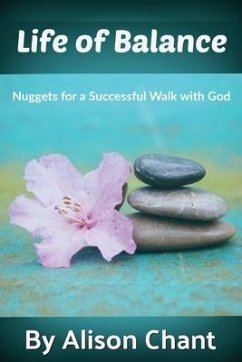 A Life of Balance: Nuggets for a Successful Walk with God - Chant, Alison