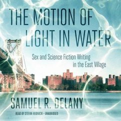 The Motion of Light in Water: Sex and Science Fiction Writing in the East Village - Delany, Samuel R.
