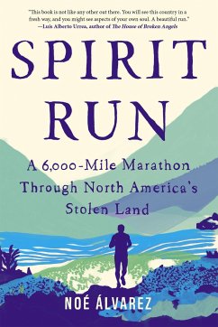 Spirit Run: A 6,000-Mile Marathon Through North America's Stolen Land - Álvarez, Noé