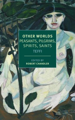Other Worlds: Pilgrims, Peasants, Spirits, Saints - Teffi