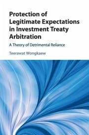 Protection of Legitimate Expectations in Investment Treaty Arbitration - Wongkaew, Teerawat