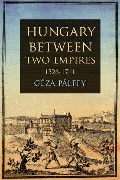 Hungary between Two Empires 1526-1711 - Palffy, Geza