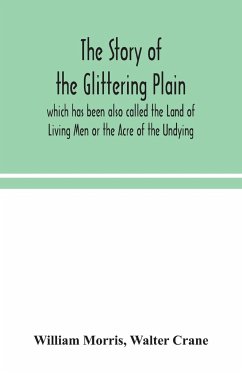 The story of the Glittering Plain which has been also called the Land of Living Men or the Acre of the Undying - Morris, William; Crane, Walter