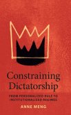 Constraining Dictatorship: From Personalized Rule to Institutionalized Regimes