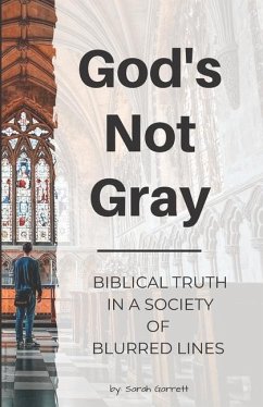 God's Not Gray: Biblical Truth in a Society of Blurred Lines - Garrett, Sarah