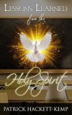 Lessons Learned From The Holy Spirit: My walk with the Holy Spirit and what I learned along the way.