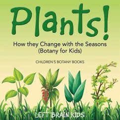 Plants! How They Change with the Seasons (Botany for Kids) - Children's Botany Books - Left Brain Kids