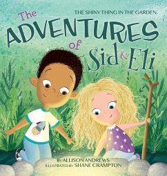 The Adventures of Sid & Eli: The Shiny Thing in the Garden - Andrews, Allison