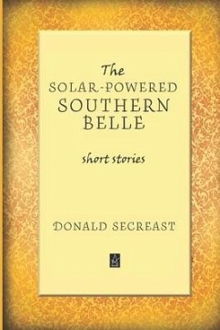 The Solar-Powered Southern Belle: Short stories - Secreast, Donald