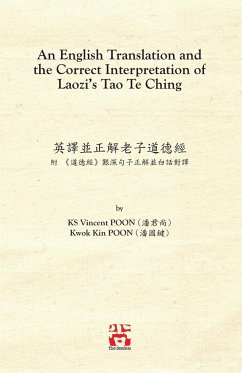 An English Translation and the Correct Interpretation of Laozi's Tao Te Ching 英譯並正解老子道德 - Poon, Ks Vincent; Poon, Kwok Kin