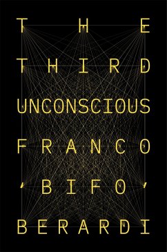 The Third Unconscious - Berardi, Franco "Bifo"