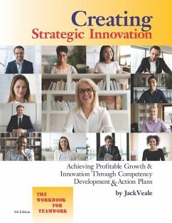 Creating Strategic Innovation 5th Edition: Achieving Profitable Growth & Innovation Through Competency Development & Action Plans - The Workbook For T - Veale, Jack