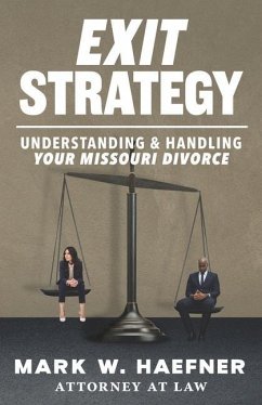 Exit Strategy: Understanding & Handling Your Missouri Divorce - Haefner, Mark W.