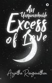 An Unquenchable Excess of Love