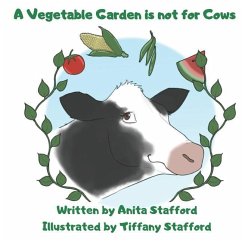 A Vegetable Garden is Not For Cows - Stafford, Anita