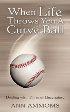 When Life Throws You A Curve Ball: Dealing with times of uncertainty - Ammoms, Ann