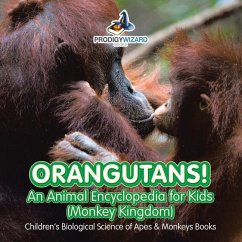 Orangutans! An Animal Encyclopedia for Kids (Monkey Kingdom) - Children's Biological Science of Apes & Monkeys Books - Prodigy Wizard