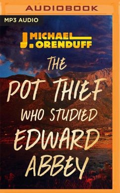 The Pot Thief Who Studied Edward Abbey - Orenduff, J Michael