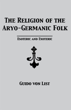 The Religion of the Aryo-Germanic Folk: Esoteric and Exoteric - List, Guido Von