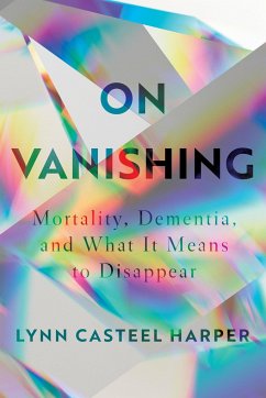 On Vanishing: Mortality, Dementia, and What It Means to Disappear - Harper, Lynn Casteel