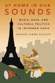 At Home in Our Sounds: Music, Race, and Cultural Politics in Interwar Paris