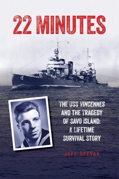 22 Minutes: The USS Vincennes and the Tragedy of Savo Island: A Lifetime Survival Story - Spevak, Jeff