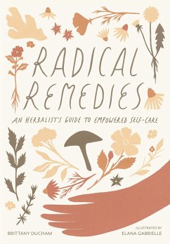 Radical Remedies: An Herbalist's Guide to Empowered Self-Care - Brittany, Brittany; Gabrielle, Elana