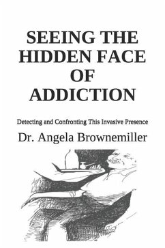 Seeing the Hidden Face of Addiction - Browne-Miller, Angela; Brownemiller, Angela